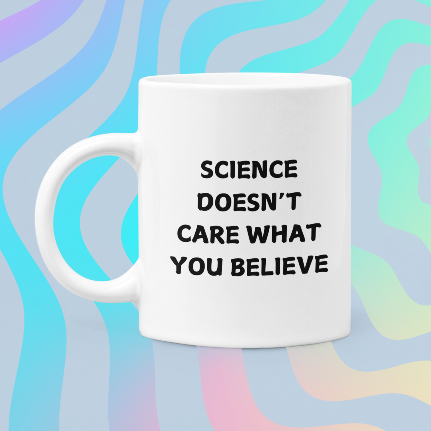 11 oz white ceramic coffee mug featuring a bold, black printed message that reads: "SCIENCE DOESN'T CARE WHAT YOU BELIEVE." The text is centered on the front of the mug, making it easy to read while holding it. The mug has a smooth glossy finish, a comfortable C-shaped handle, and a durable design perfect for everyday use. Ideal for science enthusiasts, skeptics, and anyone who appreciates evidence-based thinking.