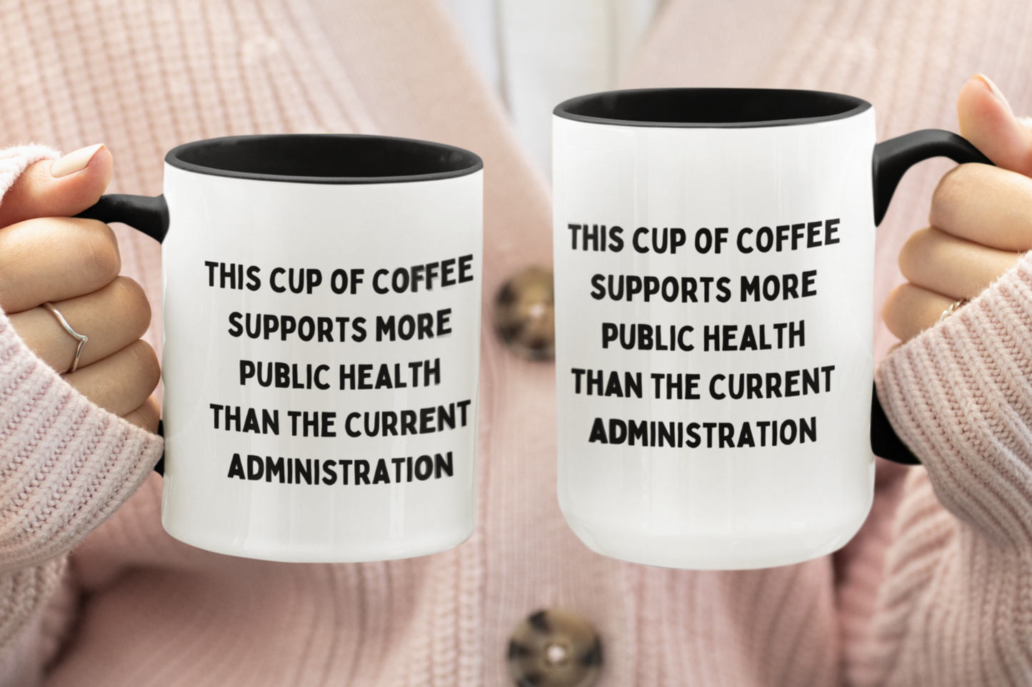 11 & 15 oz white ceramic coffee mug with a sleek black handle and black interior. The mug features a bold, humorous message in black, all-caps text that reads: "THIS CUP OF COFFEE SUPPORTS MORE PUBLIC HEALTH THAN THE CURRENT ADMINISTRATION." Perfect for health professionals, activists, or anyone with a sharp sense of humor and passion for public health.