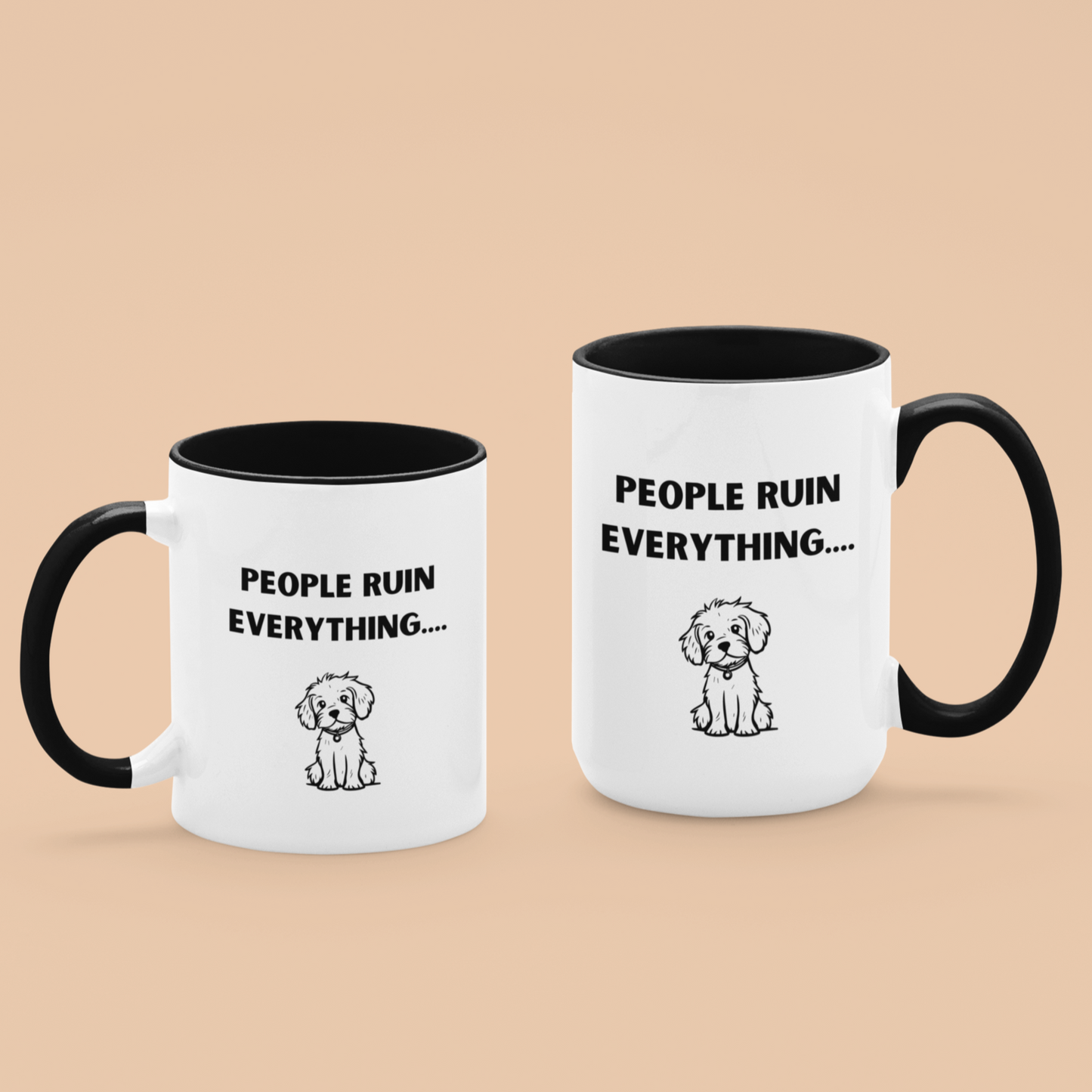 11 & 15 oz ceramic coffee mug featuring a humorous and relatable design. The exterior is glossy white with a black handle and black interior for a sleek, modern contrast. Printed on the front is the phrase "PEOPLE RUIN EVERYTHING...." in bold, playful black font. Below the text is an adorable illustration of a small, scruffy dog with a sweet, innocent expression, adding charm and humor to the message.
