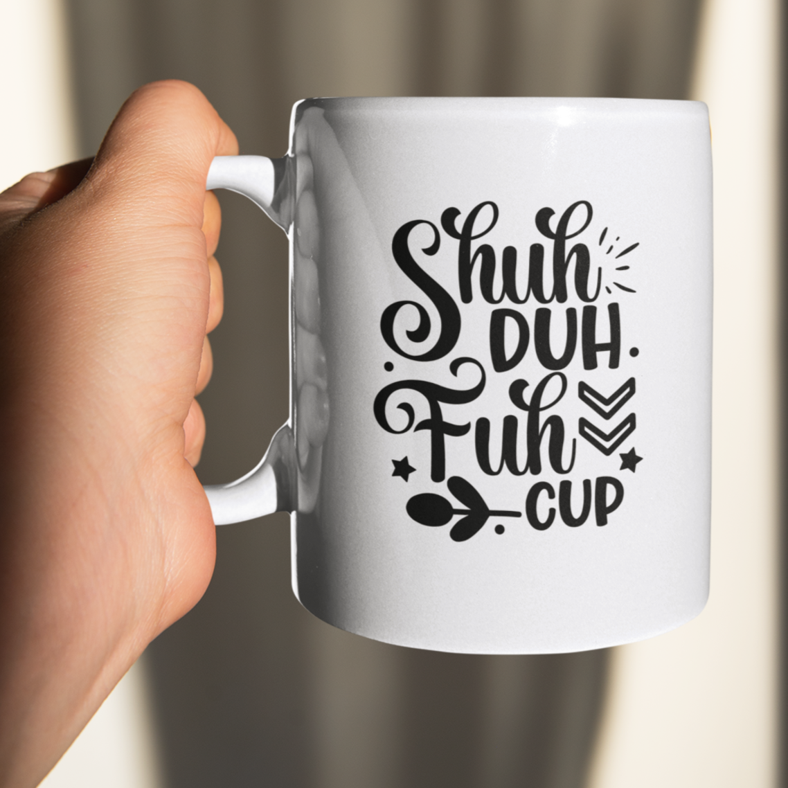Sarcastic Mug | Shuh Duh Fuh Cup | Coffee Cup | Funny Coworker GiftShuh Duh Fuh Cup