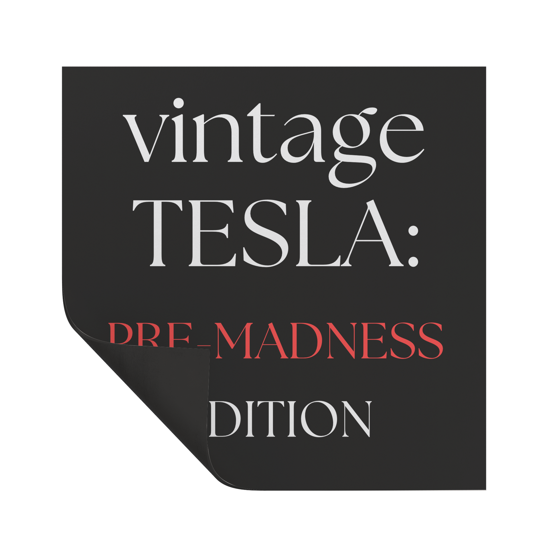 Bold and witty square car magnet with a sleek black background and elegant serif typography. The text reads “vintage TESLA: PRE-MADNESS EDITION” with “PRE-MADNESS” highlighted in striking red for contrast. Perfect for science fans, history buffs, or Tesla admirers who appreciate clever wordplay and vintage-style humor. Durable and weather-resistant—ideal for cars, laptops, or toolboxes.