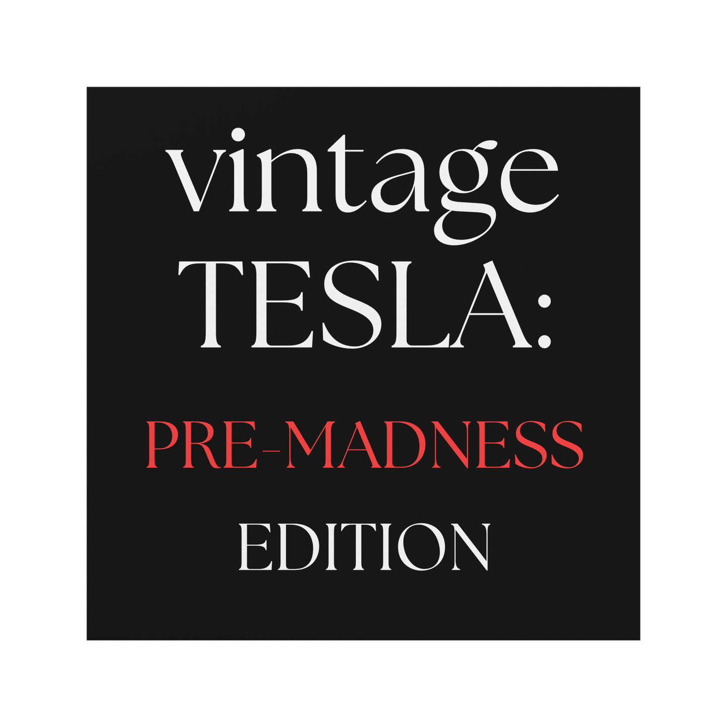 Bold and witty square car magnet with a sleek black background and elegant serif typography. The text reads “vintage TESLA: PRE-MADNESS EDITION” with “PRE-MADNESS” highlighted in striking red for contrast. Perfect for science fans, history buffs, or Tesla admirers who appreciate clever wordplay and vintage-style humor. Durable and weather-resistant—ideal for cars, laptops, or toolboxes.