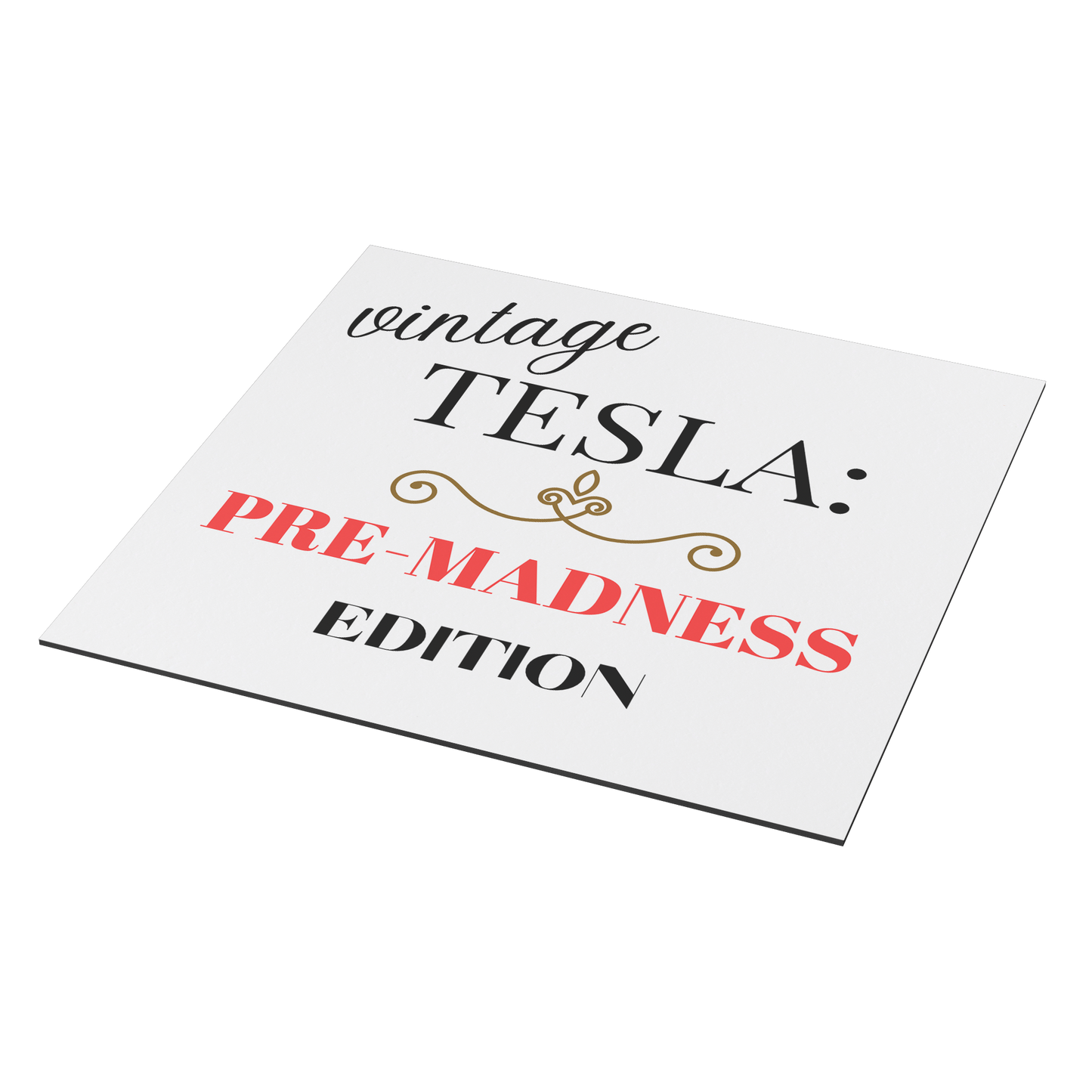 Car magnet design featuring elegant typography with the phrase 'Vintage TESLA: PRE-MADNESS EDITION'. The word 'vintage' is in a stylish cursive black font, 'TESLA:' in bold serif black, and 'PRE-MADNESS' in striking bold red capitals, drawing attention. Below is 'EDITION' in black block letters. A gold ornamental flourish adds a classy vintage touch. Perfect for Tesla enthusiasts who appreciate its legacy before modern chaos!