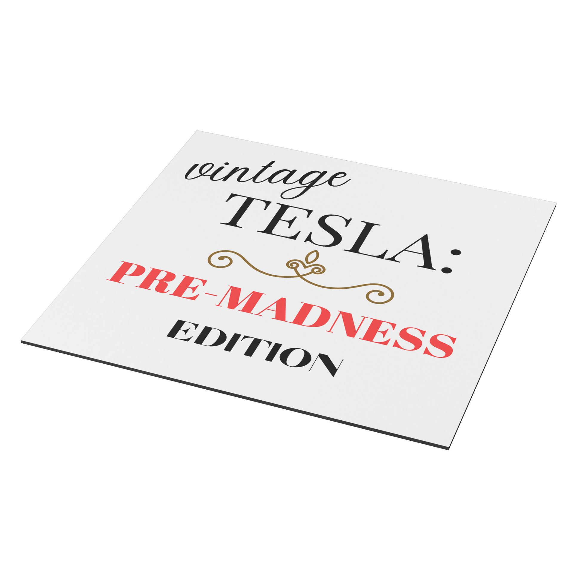 Car magnet design featuring elegant typography with the phrase 'Vintage TESLA: PRE-MADNESS EDITION'. The word 'vintage' is in a stylish cursive black font, 'TESLA:' in bold serif black, and 'PRE-MADNESS' in striking bold red capitals, drawing attention. Below is 'EDITION' in black block letters. A gold ornamental flourish adds a classy vintage touch. Perfect for Tesla enthusiasts who appreciate its legacy before modern chaos!