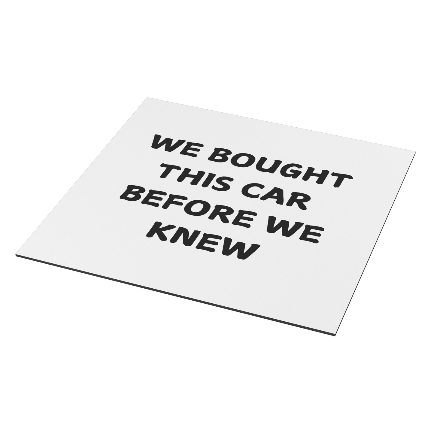 Funny car magnet featuring bold black text on a white background that reads, 'WE BOUGHT THIS CAR BEFORE WE KNEW.' Perfect for parents or families who unexpectedly expanded and now find themselves in a car that's suddenly too small for their growing crew. Great conversation starter for anyone with a sense of humor about family life and parenthood surprises. Durable and weather-resistant, ideal for adding personality to your vehicle.