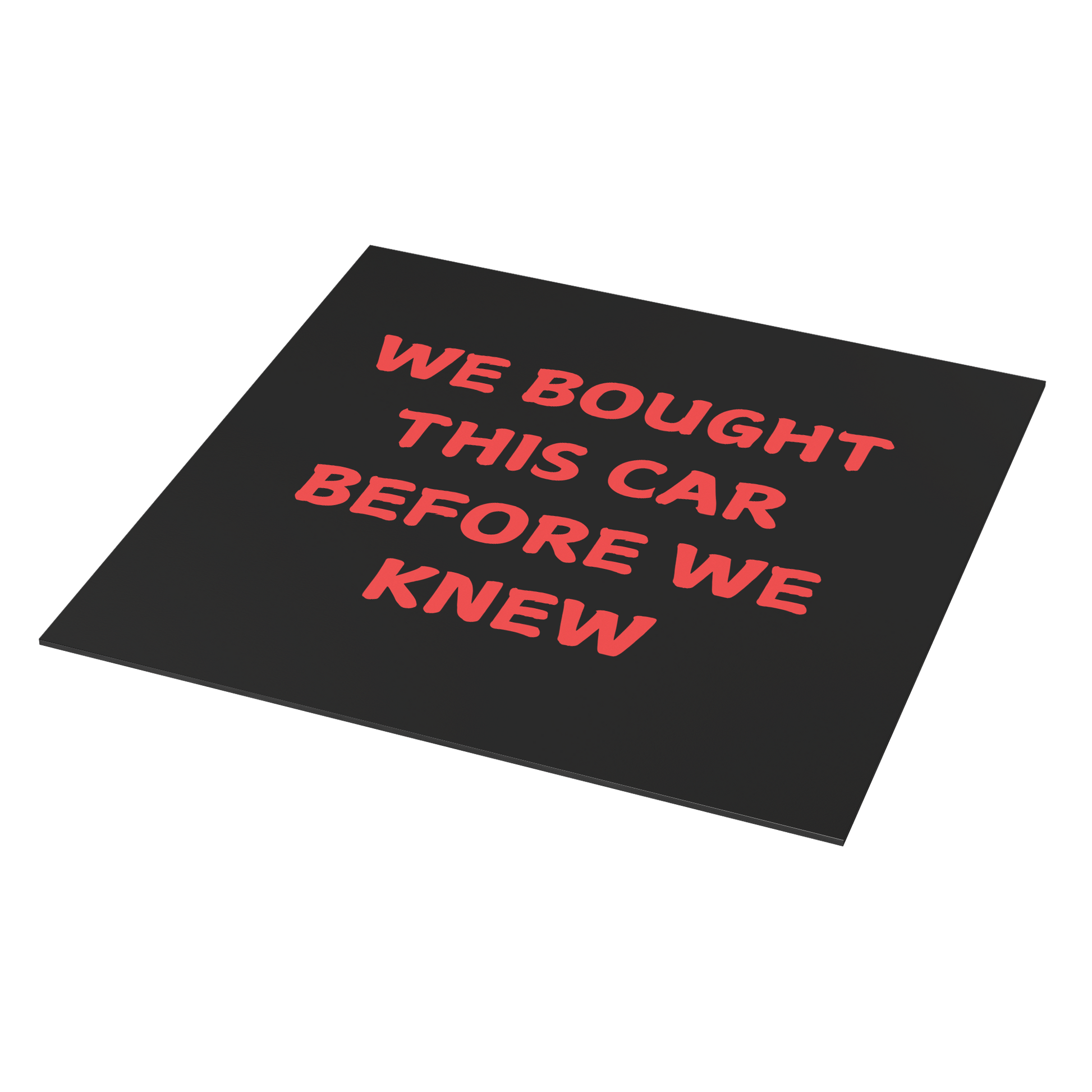 Car magnet featuring a bold, playful message in bright red, all-caps text that reads: "WE BOUGHT THIS CAR BEFORE WE KNEW. Easy to apply and remove, it’s the perfect addition to any vehicle—whether you're driving a compact car or dreaming of that spacious family SUV!