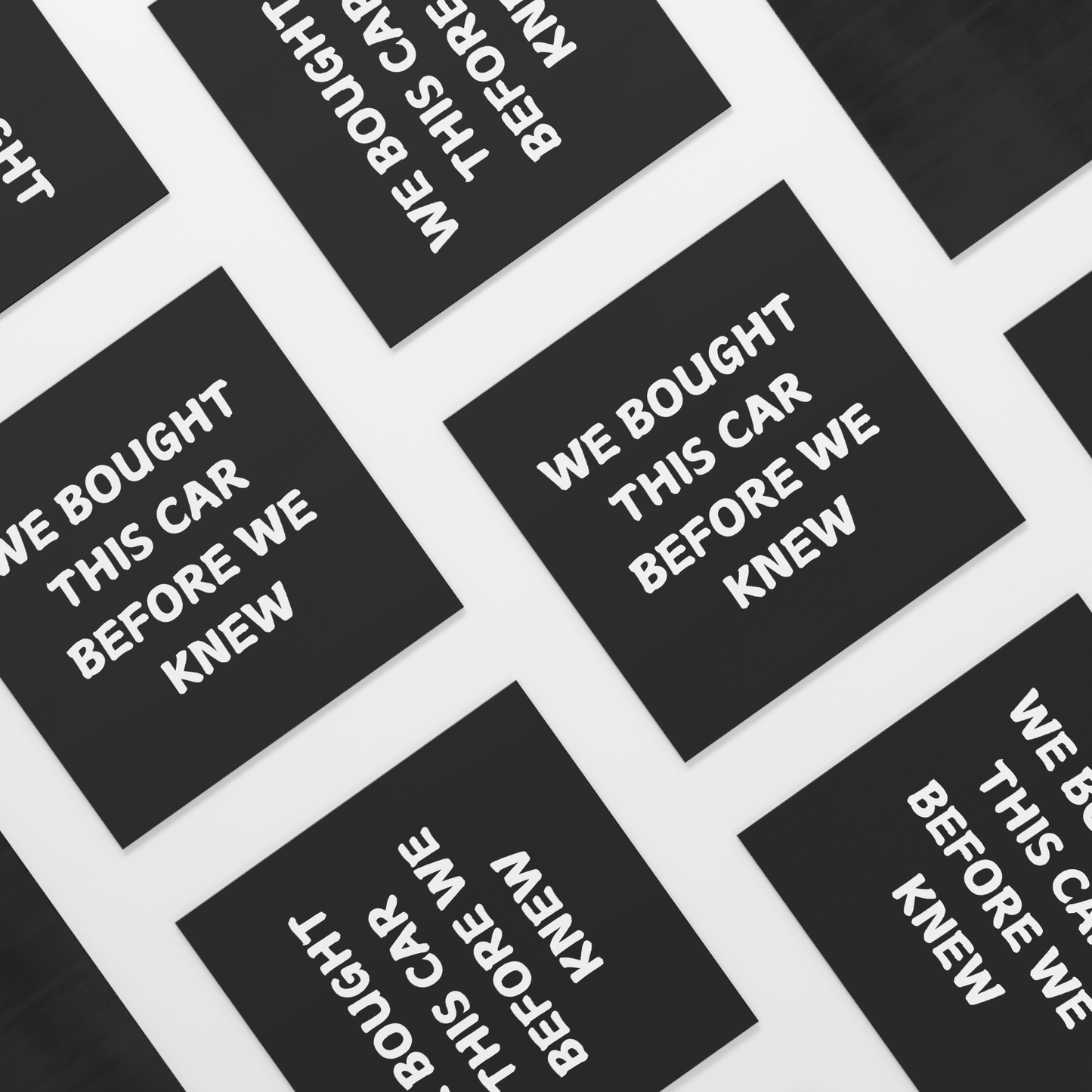 Make a statement with this hilarious car magnet! Featuring bold white text on a crisp black background, it reads: 'WE BOUGHT THIS CAR BEFORE WE KNEW. Easy to apply and remove, it’s the perfect addition to any vehicle—whether you're driving a compact car or dreaming of that spacious family SUV!