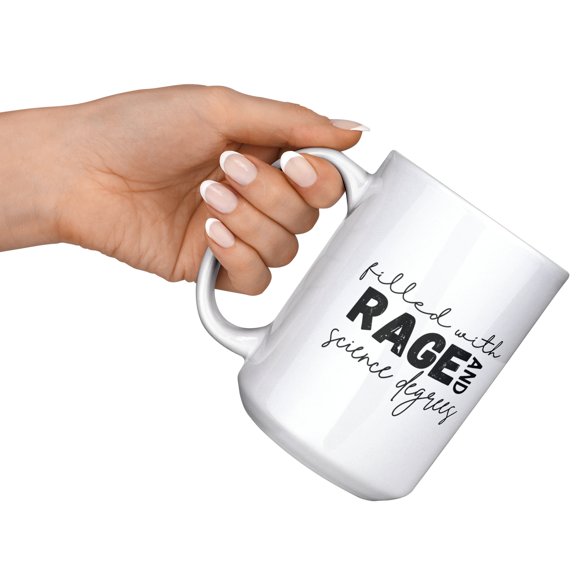 Filled_with_rage_and_science_degrees_mug_15ozWhiteMugLifestyleLHRaisedAngle_Mockup.png