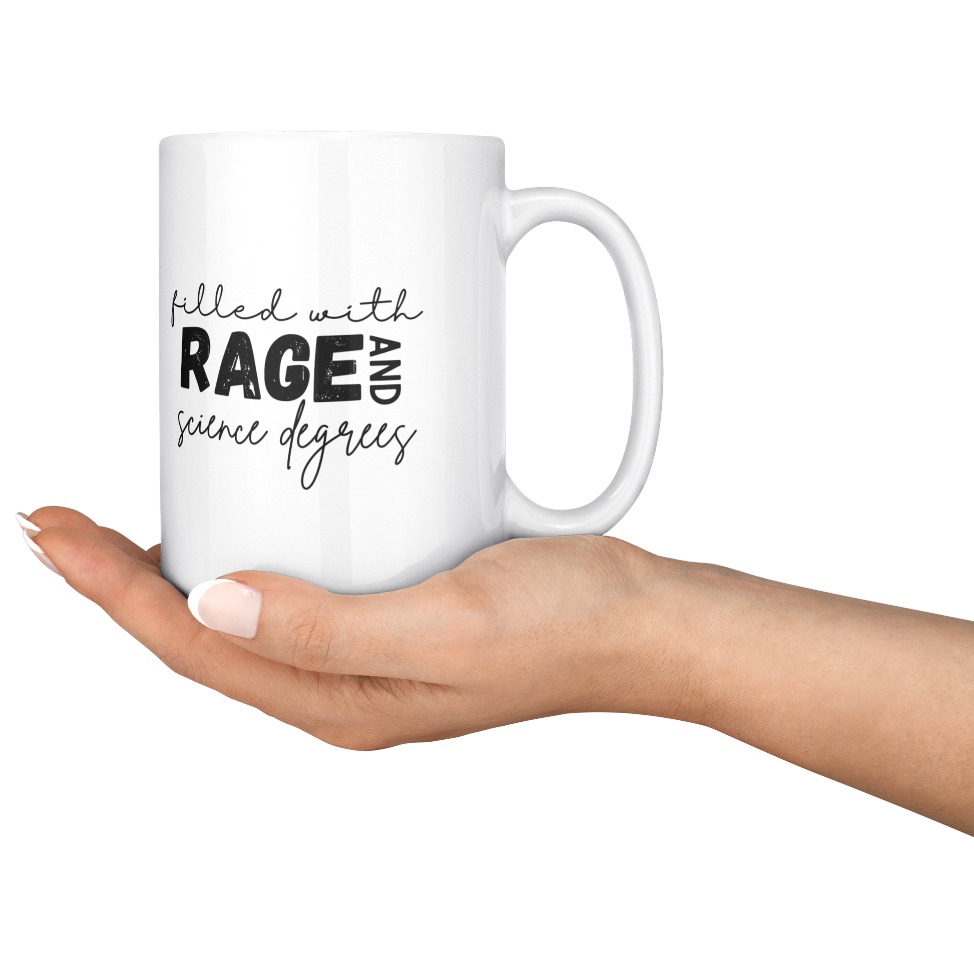 Filled_with_rage_and_science_degrees_mug_15ozWhiteMugLifestyleRHServing_Mockup.png