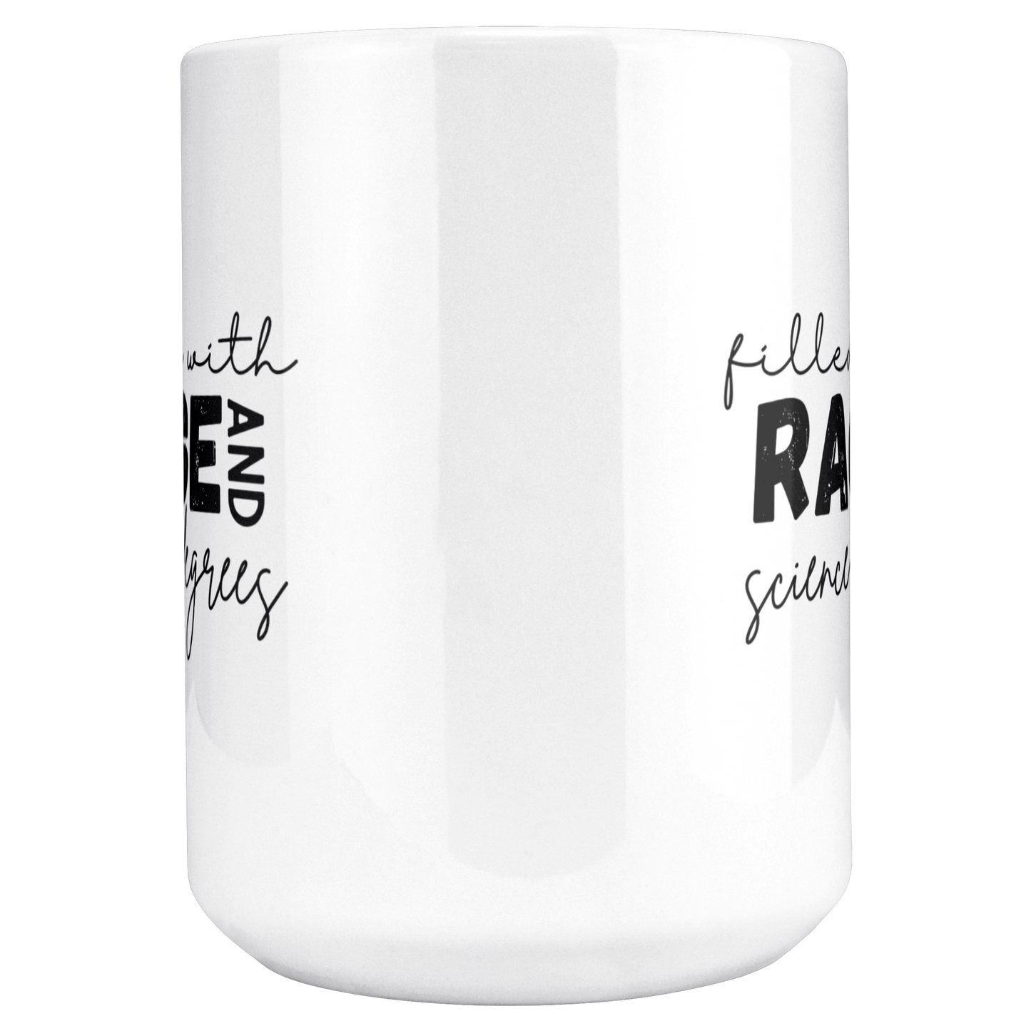 Filled_with_rage_and_science_degrees_mug_15ozWhiteMugMAINCenter_Mockup.png