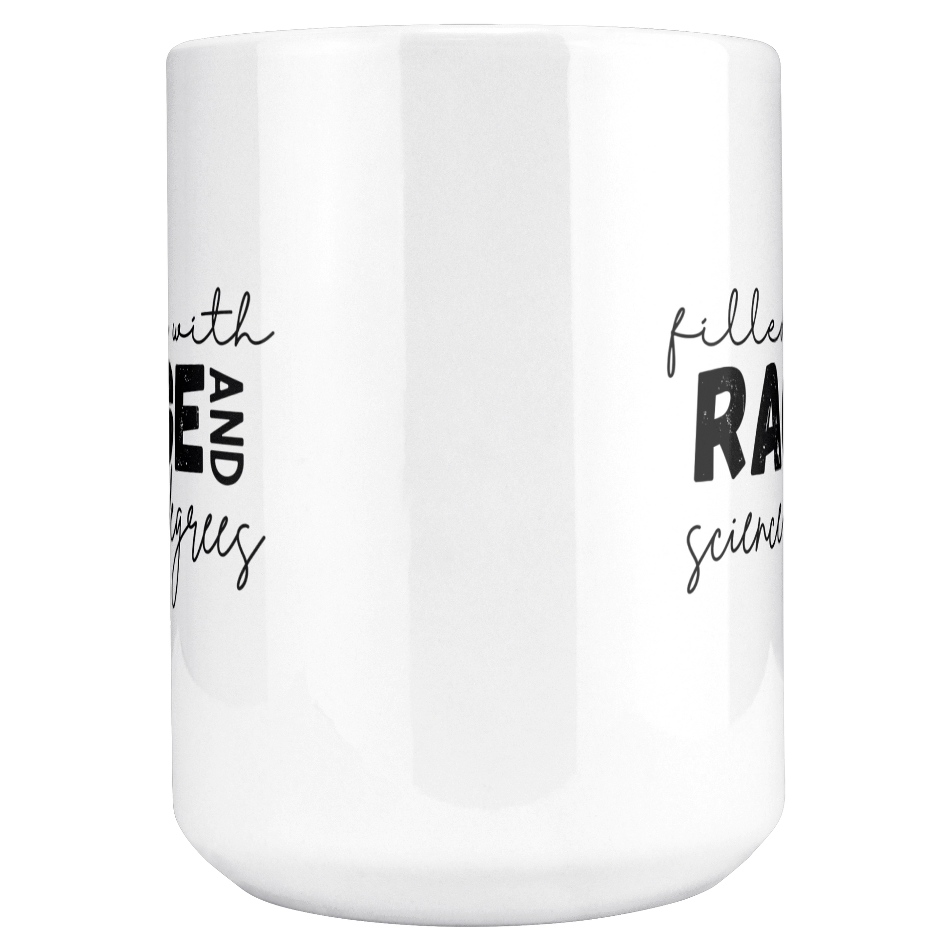 Filled_with_rage_and_science_degrees_mug_15ozWhiteMugMAINCenter_Mockup.png