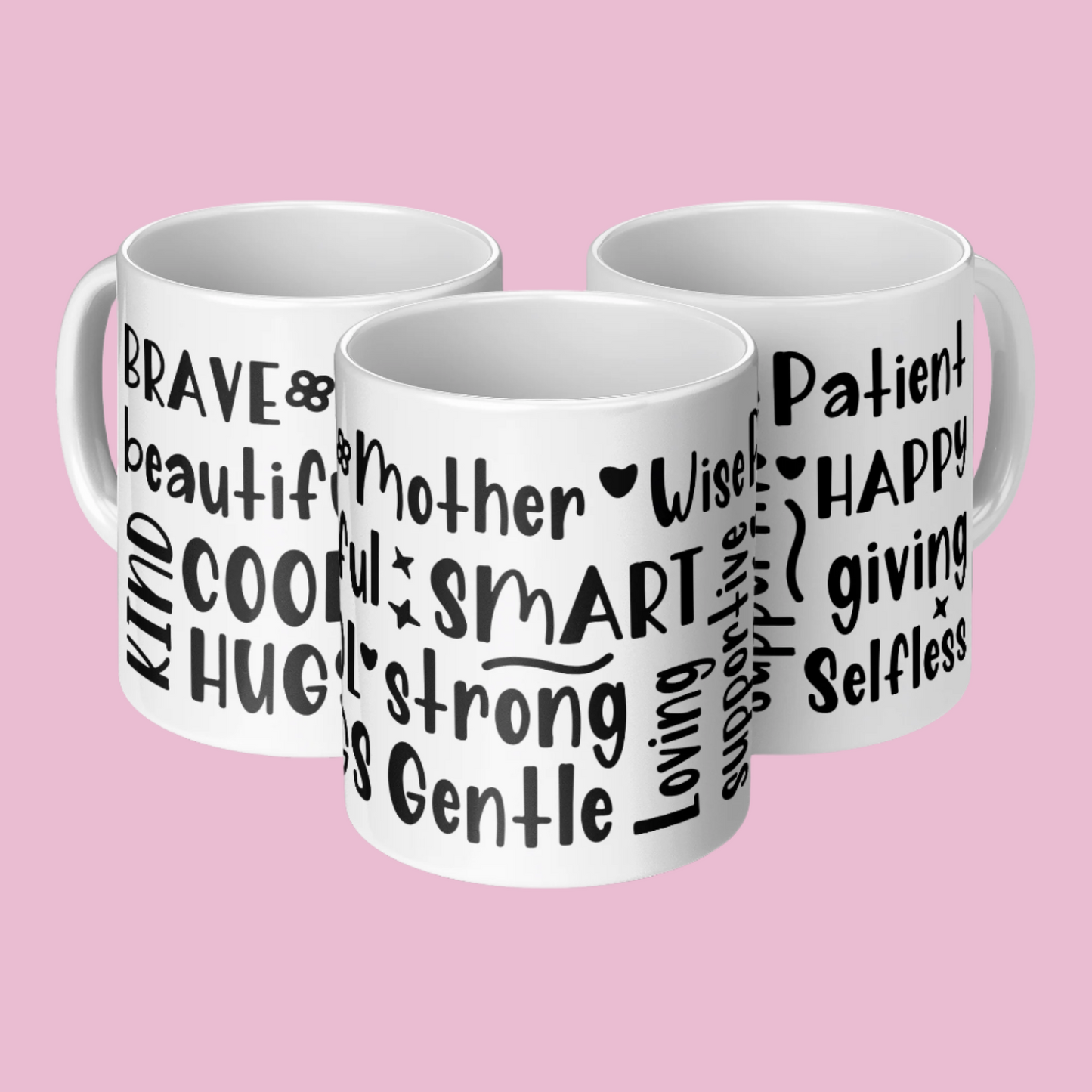 White ceramic coffee mug covered in bold, hand-lettered black typography featuring uplifting words that describe mothers, such as “BRAVE,” “SMART,” “LOVING,” “STRONG,” “HAPPY,” “PATIENT,” and more. The design wraps around the entire mug, creating a vibrant, heartfelt word cloud tribute to mom. Displayed in a triple view, showcasing all angles of the print. Perfect for Mother's Day, birthdays, or just to show appreciation. A thoughtful and inspiring gift for any mom.