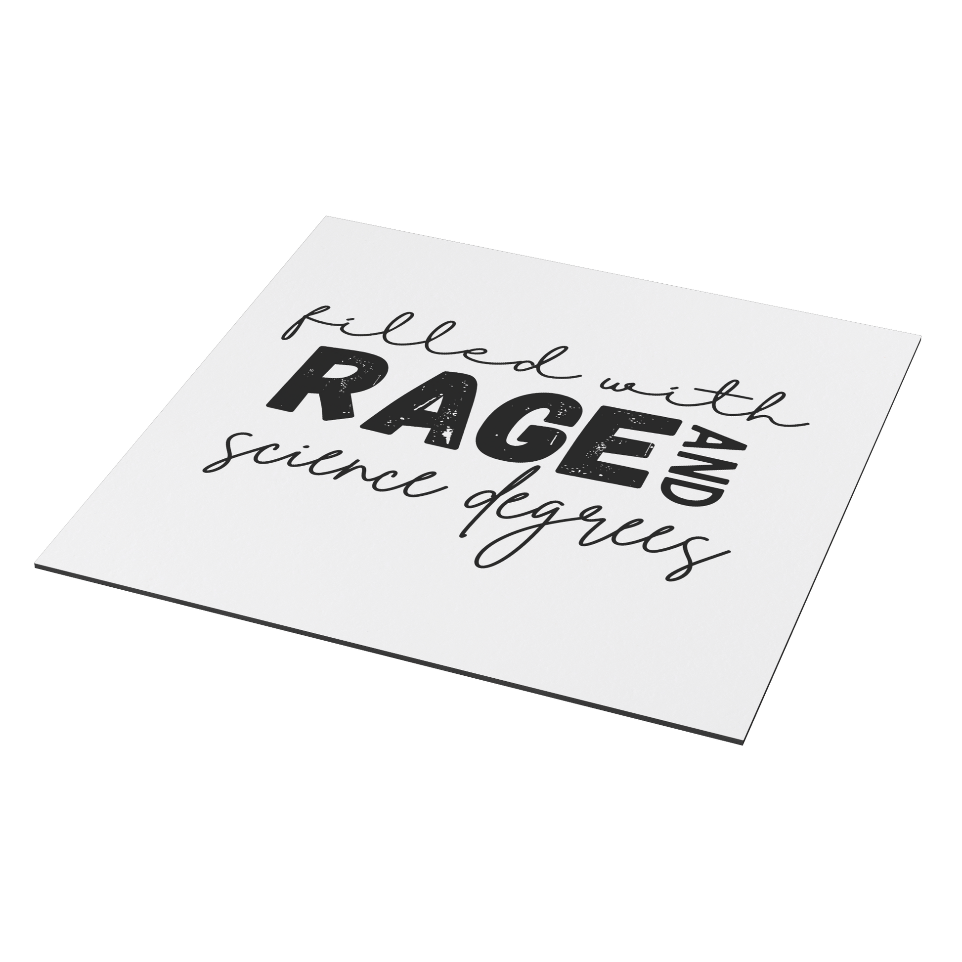 A white square magnet with a bold, empowering message: “filled with RAGE AND science degrees.” The word “RAGE” stands out in large, distressed block letters, while the rest of the text uses elegant, cursive script for contrast. “AND” is rotated vertically next to “RAGE.” Perfect for scientists, students, or professionals who combine intellect with passion. Adds a fierce, witty touch to any fridge, office, or lab space.