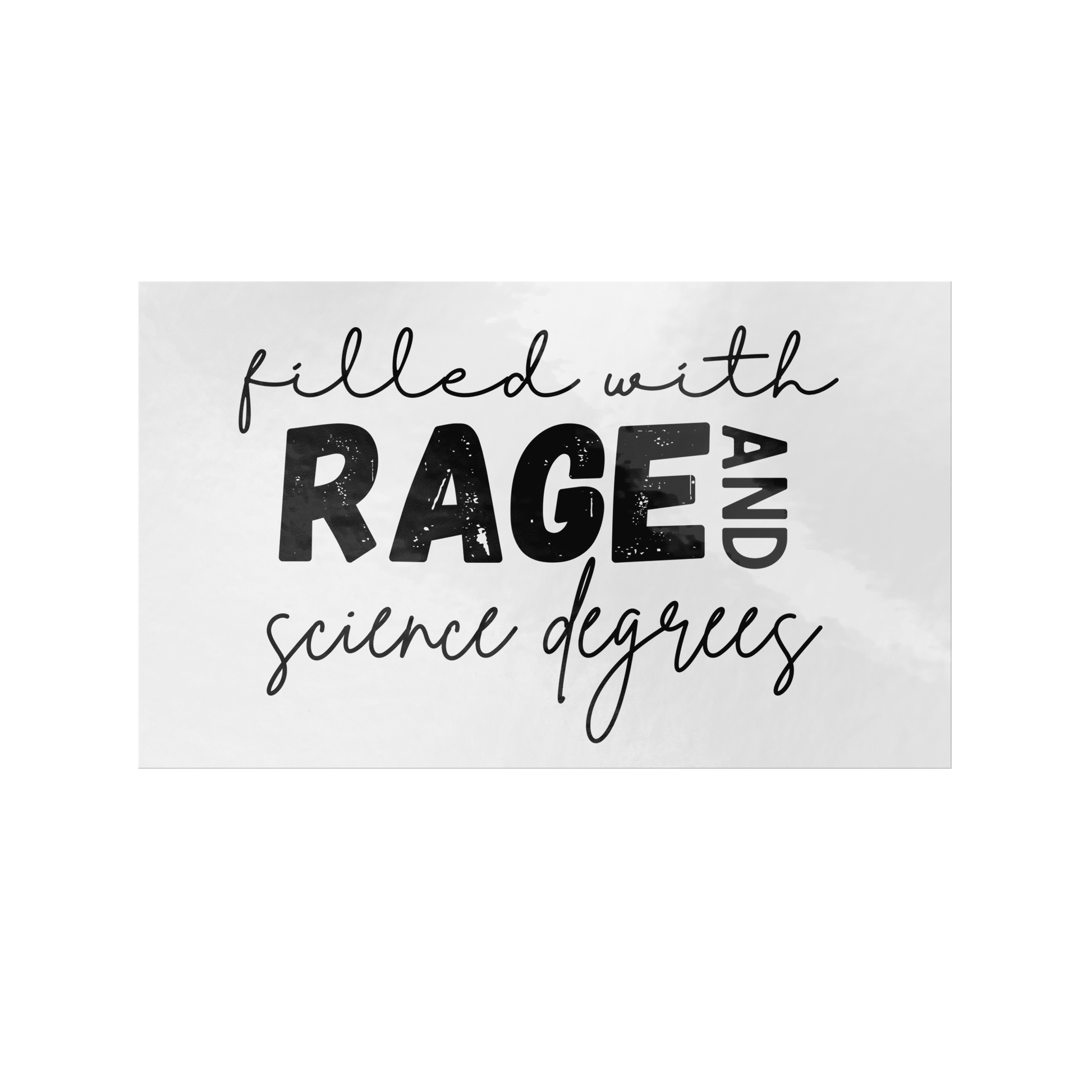 Sticker design featuring a bold, empowering quote: “Filled with RAGE and science degrees.” The word “RAGE” is in all caps, distressed block letters for a dramatic, rebellious feel, while the rest of the phrase is in an elegant, handwritten script that contrasts with the boldness. Perfect for laptops, water bottles, or notebooks—ideal for scientists, students, feminists, and activists who embrace both intellect and passion. Matte finish, durable vinyl.