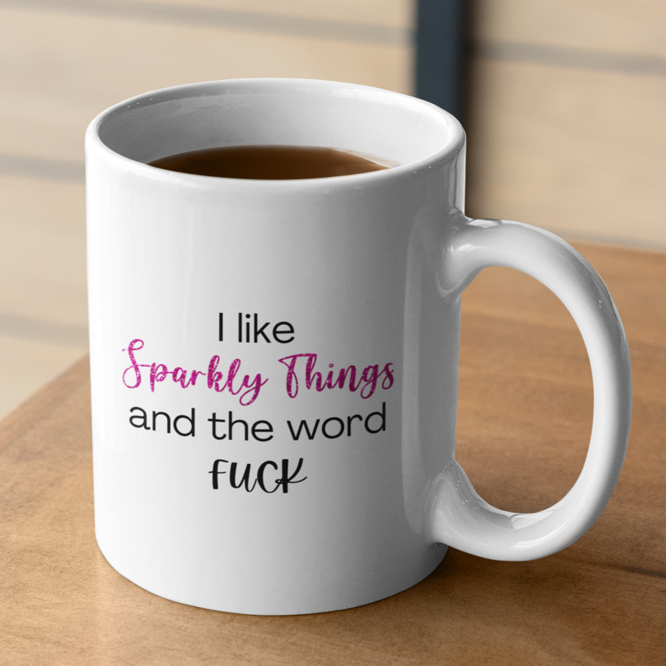I Like Sparkly Things Coffee Mug | Funny Coffee Mug | Sparkly F*ck Humor Mug | Great Gift for Friends | Fun & Witty Coffee Cup